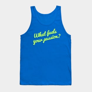 What Fuels Your Passion? Tank Top